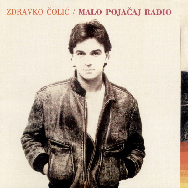 Zdravko Čolić - Malo Pojačaj Radio (1981)