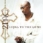 2Pac - Loyal To The Game (2004)