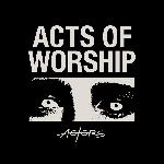 ACTORS - Acts Of Worship (2021)