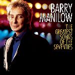 Barry Manilow - The Greatest Songs Of The Seventies (2007)