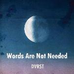 DVRST - Words Are Not Needed (2021)