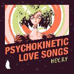 Hey, Ily - Psyhokinetic Love Songs (2022)