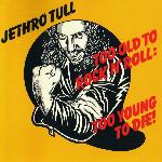 Jethro Tull - Too Old To Rock 'N' Roll: Too Young To Die! (1976)