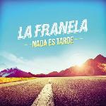 La Franela - Nada Es Tarde (2014)