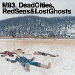 M83 - Dead Cities, Red Seas & Lost Ghosts (2003)