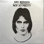 Ray Burgess - Not So Pretty (1976)