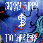 Skinny Puppy - Too Dark Park (1990)