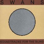Swans - Soundtracks For The Blind (1996)