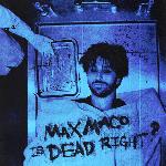 Max Maco Is Dead Right? (2021)