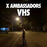X Ambassadors - VHS (2015)